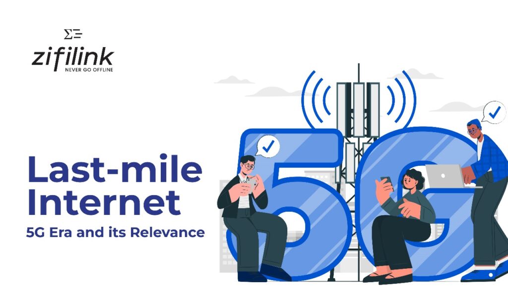 Last-mile Internet: 5G Era and its Relevance
